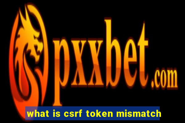 what is csrf token mismatch